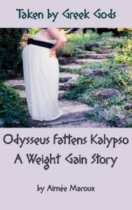 Taken by Greek Gods: Odysseus Fattens Kalypso by Aimée Maroux