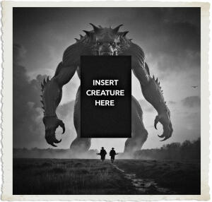 Large creature hunting in No Mans Land, however the view of the creative is blocked by a big black rectangle. Within the rectangle 'Insert Creature Here' Setting and clothing appropriate for 1915, just before dawn.